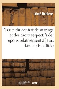 bokomslag Traite Du Contrat de Mariage Et Des Droits Respectifs Des Epoux Relativement A Leurs Biens