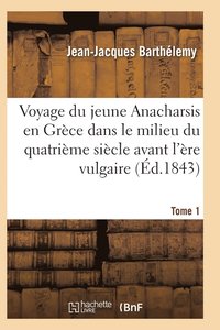 bokomslag Voyage Du Jeune Anacharsis En Grece Dans Le Milieu Du Quatrieme Siecle Avant l'Ere Vulgaire T01