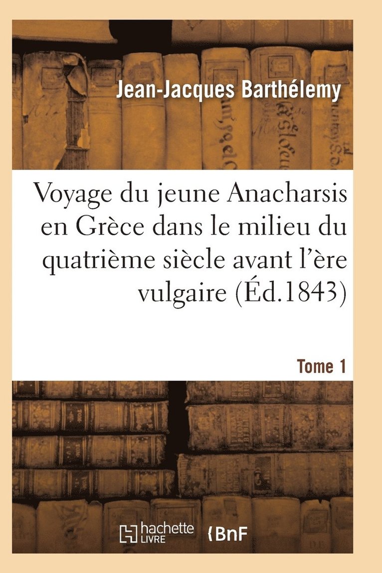 Barthelemy-J-J, BARTHELEMY-J-J - Voyage Du Jeune Anacharsis En Grèce Dans Le Milieu Du Quatrième Siècle Avant l'Ère Vulgaire T01, Häftad