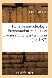 bokomslag Trait de Microbiologie Fermentations Varies Des Diverses Substances Termaines