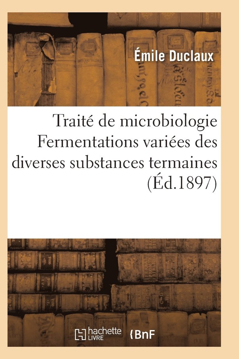 Traite de Microbiologie Fermentations Variees Des Diverses Substances Termaines 1