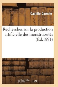 bokomslag Recherches Sur La Production Artificielle Des Monstruosites, Ou Essais de Teratogenie Experimentale