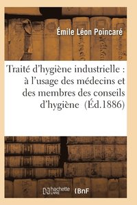 bokomslag Traité d'Hygiène Industrielle: À l'Usage Des Médecins Et Des Membres Des Conseils d'Hygiène