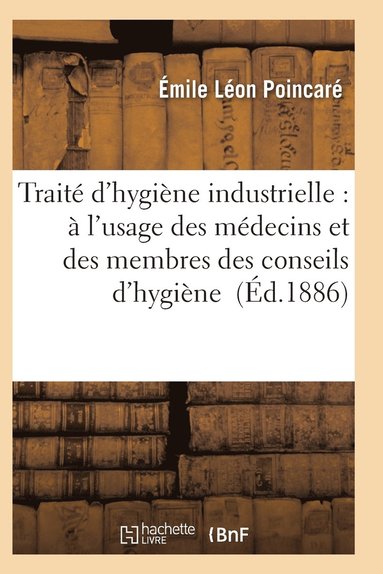 bokomslag Traité d'Hygiène Industrielle: À l'Usage Des Médecins Et Des Membres Des Conseils d'Hygiène