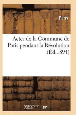 Actes de la Commune de Paris Pendant La Rvolution. 2e Srie 1