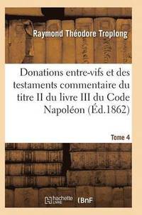 bokomslag Donations Entre-Vifs Et Des Testaments Commentaire Du Titre II Du Livre III Du Code Napoleon T04