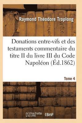 Donations Entre-Vifs Et Des Testaments Commentaire Du Titre II Du Livre III Du Code Napolon T04 1