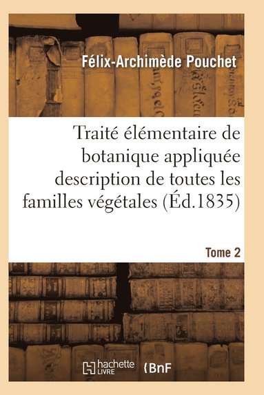 bokomslag Traité Élémentaire de Botanique Appliquée Les Familles Végétales T02