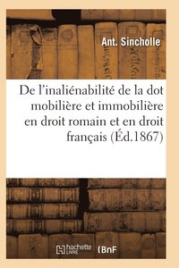 bokomslag de l'Inalienabilite de la Dot Mobiliere Et Immobiliere En Droit Romain Et En Droit Francais