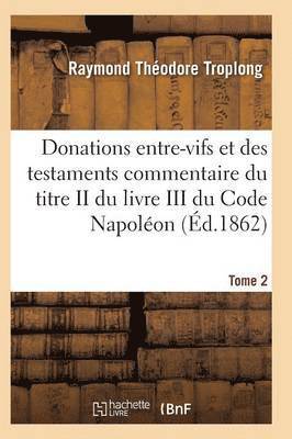 bokomslag Donations Entre-Vifs Et Des Testaments Commentaire Du Titre II Du Livre III Du Code Napolon T02