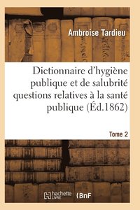 bokomslag Dictionnaire Hygiene Publique Et de Salubrite Toutes Les Questions Relatives A La Sante Publique T02