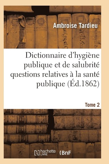 bokomslag Dictionnaire Hygine Publique Et de Salubrit Toutes Les Questions Relatives  La Sant Publique T02