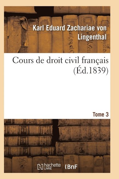 bokomslag Cours de Droit Civil Franais. Tome 3