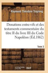 bokomslag Donations Entre-Vifs Et Des Testaments Commentaire Du Titre II Du Livre III Du Code Napolon T03