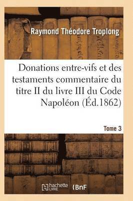bokomslag Donations Entre-Vifs Et Des Testaments Commentaire Du Titre II Du Livre III Du Code Napoleon T03