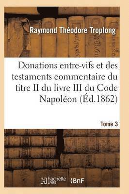 bokomslag Donations Entre-Vifs Et Des Testaments Commentaire Du Titre II Du Livre III Du Code Napolon T03