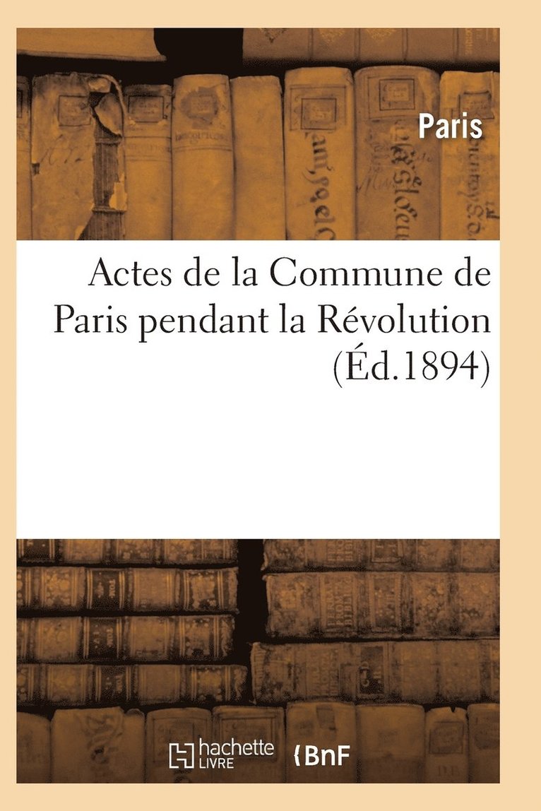 Actes de la Commune de Paris Pendant La Rvolution. 2e Srie 1