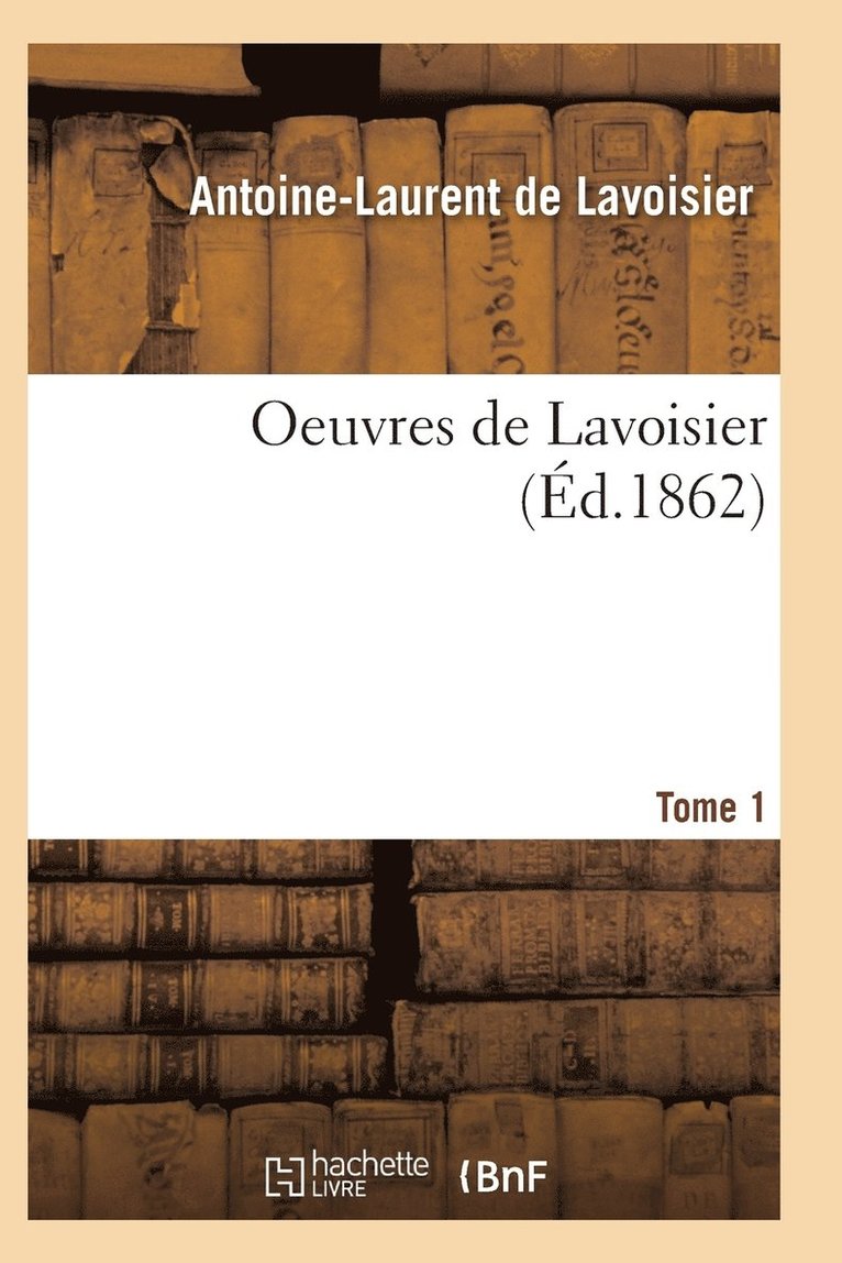 Oeuvres de Lavoisier. Tome 1 1