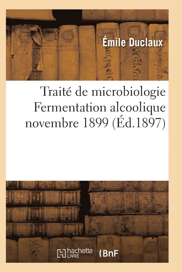 Trait de Microbiologie Fermentation Alcoolique Novembre 1899 1