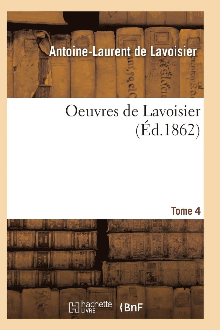 Oeuvres de Lavoisier. Tome 4 1