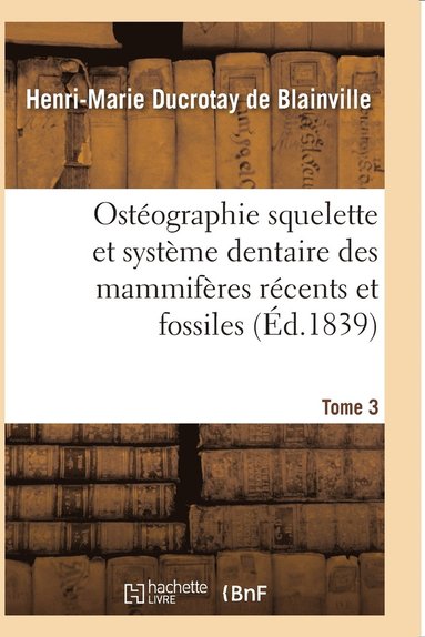 bokomslag Ostographie Compare Du Squelette Et Du Systme Dentaire Des Mammifres Tome 3