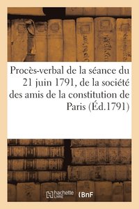 bokomslag Proces-Verbal de la Seance Du 21 Juin 1791, de la Societe Des Amis de la Constitution de Paris