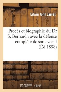 bokomslag Procs Et Biographie Du Dr S. Bernard: Avec La Dfense Complte de Son Avocat