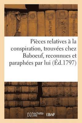 Pieces Relatives A La Conspiration, Trouvees Chez Baboeuf, Reconnues Et Paraphees Par Lui 1