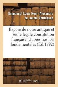 bokomslag Expos de Notre Antique Et Seule Lgale Constitution Franaise, d'Aprs Nos Lois Fondamentales