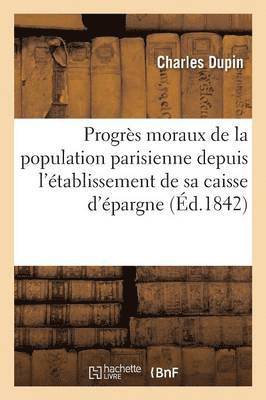 Charles Dupin, DUPIN-C - Progrès Moraux de la Population Parisienne Depuis l'Établissement de Sa Caisse d'Épargne, Häftad