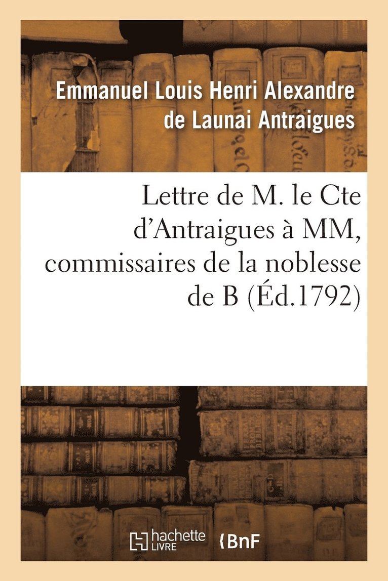 Lettre de M. Le Cte d'Antraigues  MM.***, Commissaires de la Noblesse de B 1