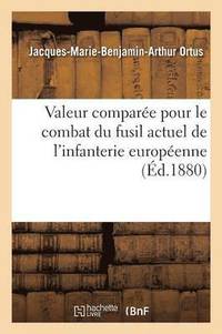 bokomslag Valeur Comparée Pour Le Combat Du Fusil Actuel de l'Infanterie Européenne