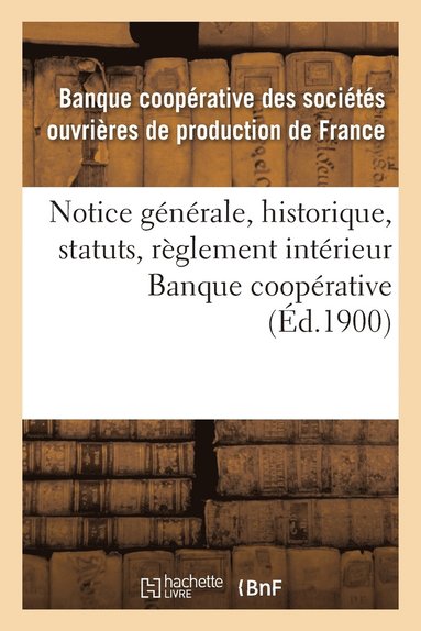 bokomslag Notice Générale, Historique, Statuts, Règlement Intérieur, Conseil d'Administration, Banque Coopérative