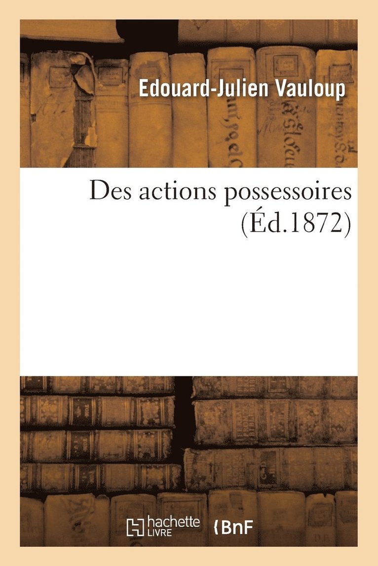 Des Actions Possessoires: These Soutenue Publiquement 1