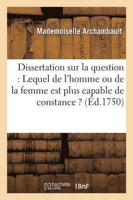 bokomslag Dissertation Sur La Question: Lequel de l'Homme Ou de la Femme Est Plus Capable de Constance ?