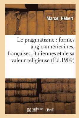 Marcel Hébert, HEBERT-M - Le Pragmatisme: Étude Formes Anglo-Américaines, Françaises, Italiennes Et Valeur Religieuse 2e Éd, Häftad