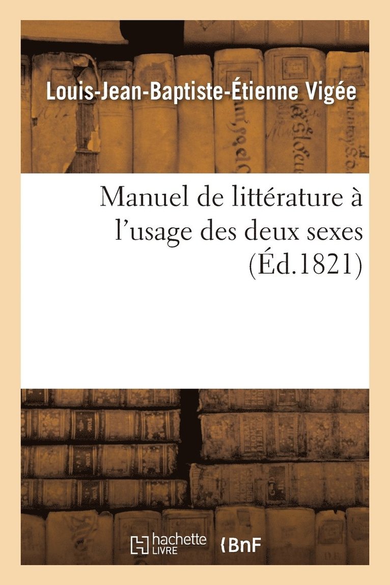 Manuel de Litterature A l'Usage Des Deux Sexes. 2e Ed 1