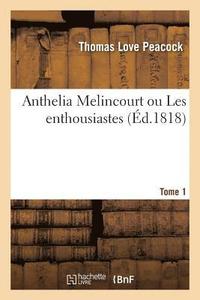 bokomslag Anthelia Melincourt Ou Les Enthousiastes. Tome 1