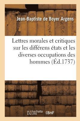 Lettres Morales Et Critiques Sur Les Diffrens tats Et Les Diverses Occupations Des Hommes 1