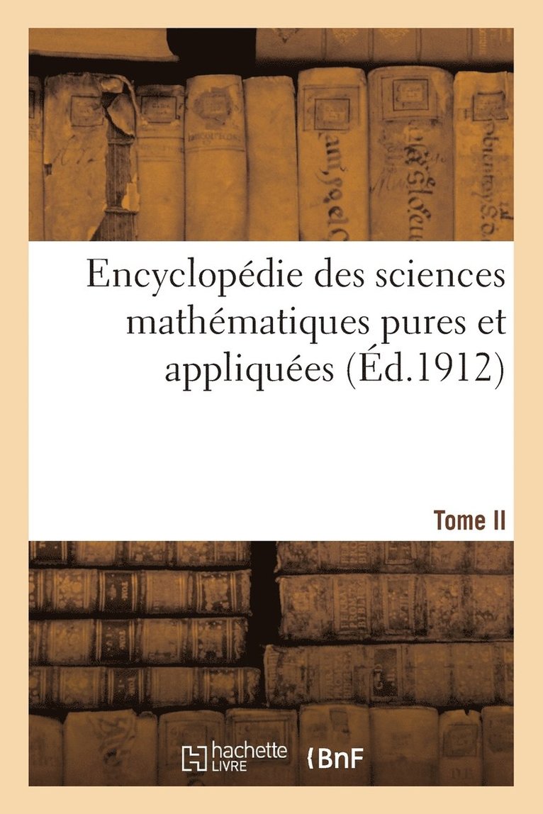 Encyclopedie Des Sciences Mathematiques Pures Et Appliquees Tome II 1