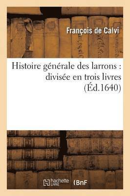 bokomslag Histoire Générale Des Larrons: Divisée En Trois Livres