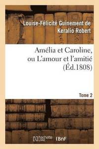 bokomslag Amelia Et Caroline, Ou l'Amour Et l'Amitie. Tome 2