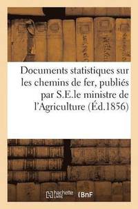 bokomslag Documents Statistiques Sur Les Chemins de Fer, Publiés Par Ordre de S.E.Le Ministre de l'Agriculture