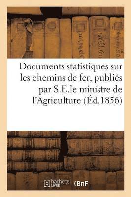 bokomslag Documents Statistiques Sur Les Chemins de Fer, Publiés Par Ordre de S.E.Le Ministre de l'Agriculture