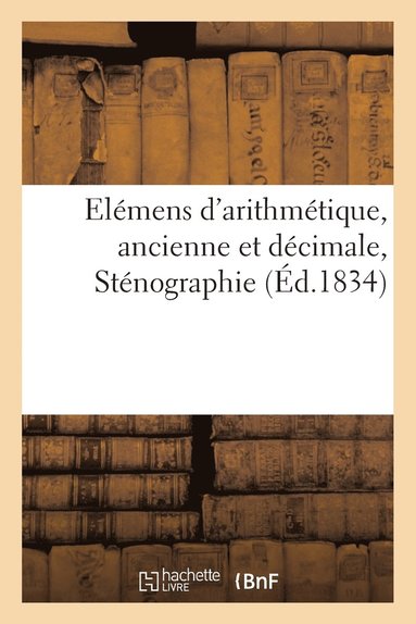 bokomslag Elemens d'Arithmetique, Ancienne Et Decimale, Stenographie