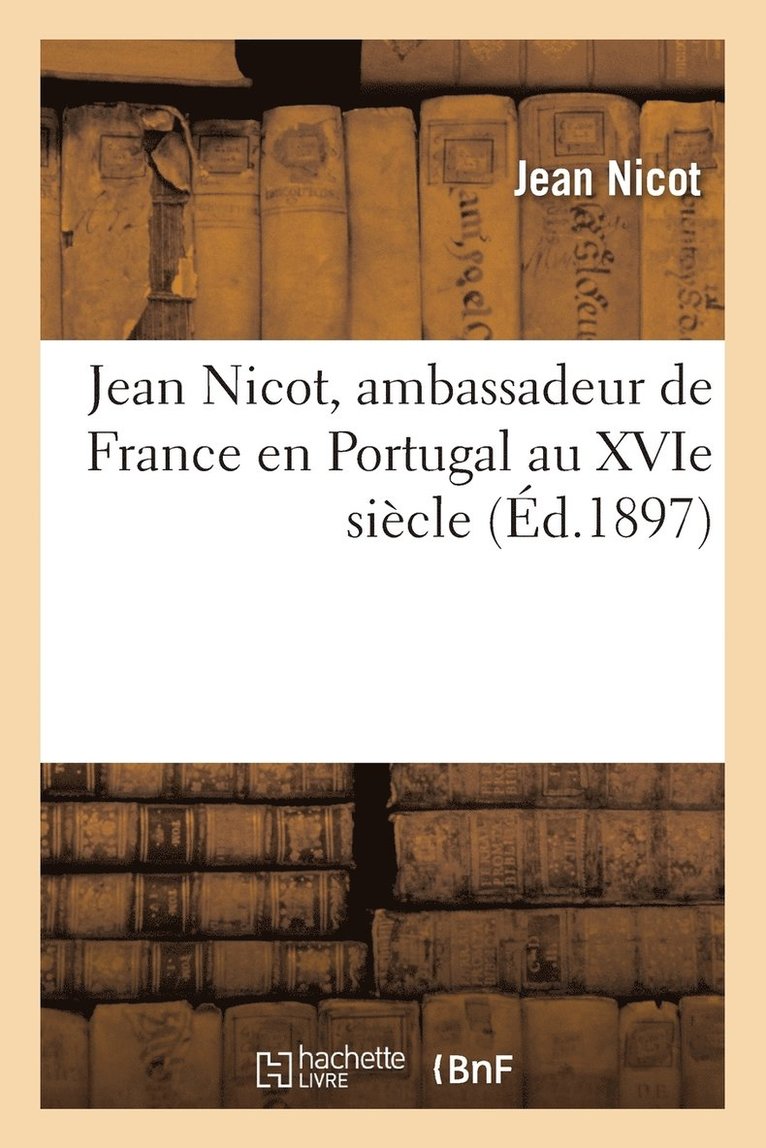 Jean Nicot, NICOT-J - Jean Nicot, Ambassadeur de France En Portugal Au Xvie Siècle, Häftad