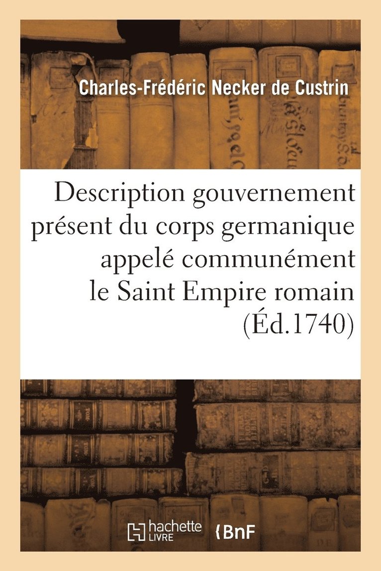 Description Du Gouvernement Present Du Corps Germanique Appele Communement Le Saint Empire Romain 1