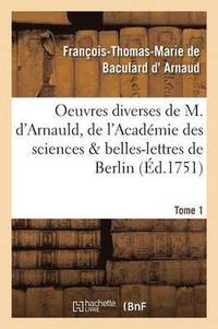 bokomslag Oeuvres Diverses de M. d'Arnauld, de l'Academie Des Sciences & Belles-Lettres de Berlin T01