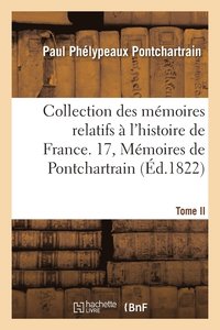 bokomslag Collection Des Mmoires Relatifs  l'Histoire de France. 17, Mmoires de Pontchartrain T02