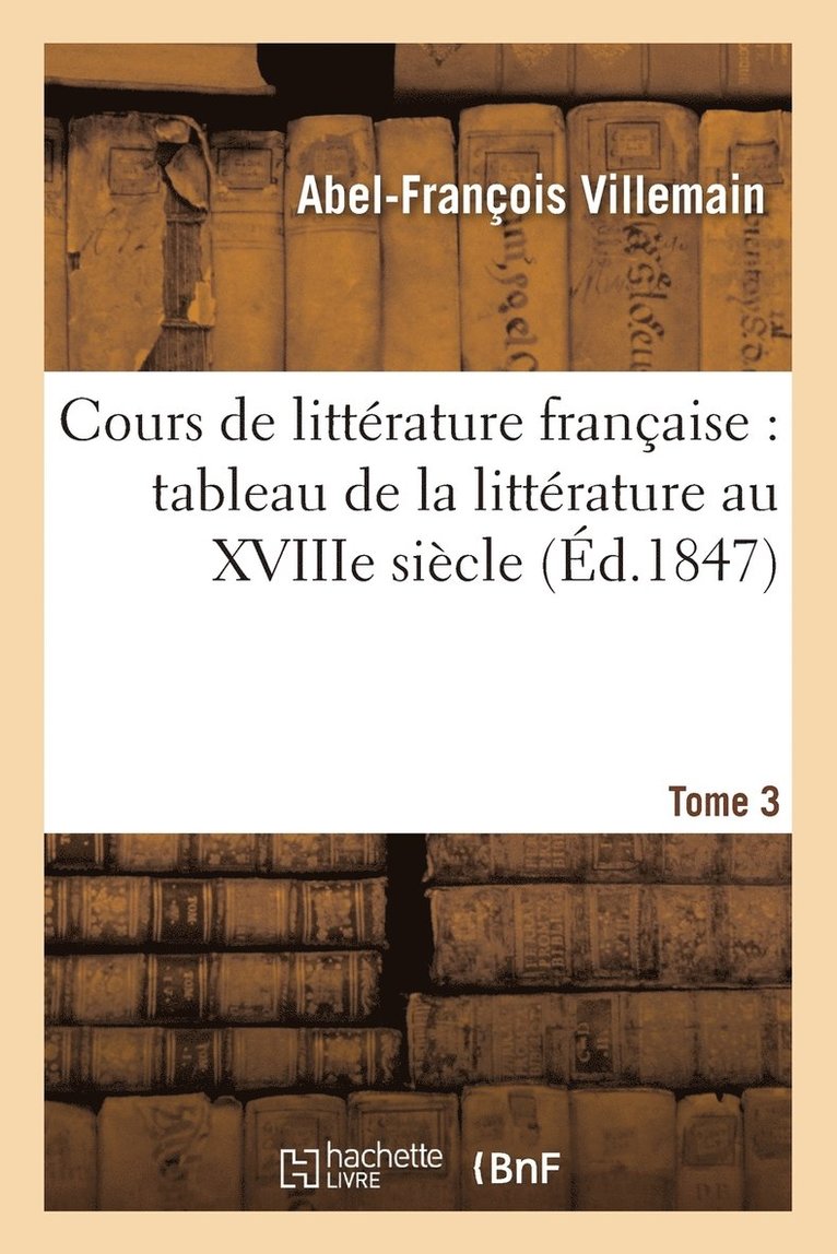 Abel-François Villemain, VILLEMAIN-A-F - Cours de Littérature Française: Tableau de la Littérature Au Xviiie Siècle T03, Häftad